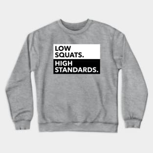 LOW SQUATS HIGH STANDARDS Crewneck Sweatshirt